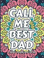 Call Me Best Dad A Sweary Coloring Book For Dad: Dad Snarky Coloring Book, Dad Swear Coloring Book, American Dad Coloring Book, Dadlife Coloring Book, ... Dad Gift Idea, Funny Sweary Coloring Book B0957DJ9N4 Book Cover