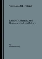 Versions of Ireland: Empire, Modernity and Resistance in Irish Culture 1847180507 Book Cover