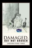 Damaged, But Not Broken 1477136401 Book Cover