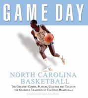 Game Day: North Carolina Basketball: The Greatest Games, Players, Coaches, And Teams In The Glorious Tradition Of Tar Heel Basketball (Game Day) 1572437936 Book Cover
