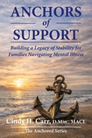 Anchors of Support: Building a Legacy of Stability for Families Navigating Mental Illness 1971192201 Book Cover