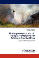 The implementation of Hyogo Framework for Action in South Africa: using a bottom-up approach 3847341731 Book Cover