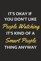 It's Okay If You Don't Like People Watching It's Kind Of A Smart People Thing Anyway: A People Watching Journal Notebook to Write Down Things, Take Notes, Record Plans or Keep Track of Habits (6 x 9 - 1710189622 Book Cover