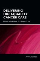 Delivering High-Quality Cancer Care: Charting a New Course for a System in Crisis 0309286603 Book Cover