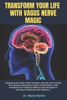 Transform Your Life with Vagus Nerve Magic: Unleashing the Power Within to Reset, Activate, and Triumph Over Anxiety, Depression, Stress, Inflammation B0CVNKN9LB Book Cover