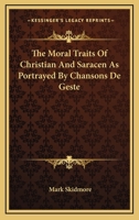 The Moral Traits Of Christian And Saracen As Portrayed By Chansons De Geste 1163187011 Book Cover