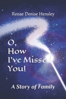 O, How I've Missed You!: A Story of Family B08SP493BW Book Cover