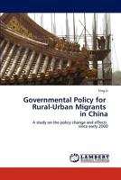 Governmental Policy for Rural-Urban Migrants in China: A study on the policy change and effects since early 2000 3847343114 Book Cover