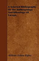 A Selected Bibliography of the Anthropology and Ethnology of Europe 1017079625 Book Cover