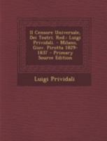 Il Censore Universale, Dei Teatri. Red.: Luigi Prividali. - Milano, Giov. Pirotta 1829-1837 - Primary Source Edition 1293476269 Book Cover