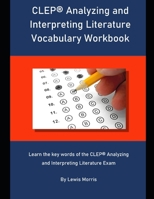 CLEP Analyzing and Interpreting Literature Vocabulary Workbook: Learn the key words of the CLEP Analyzing and Interpreting Literature Exam 1697400876 Book Cover