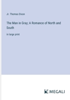 The Man in Gray; A Romance of North and South: in large print 3387317727 Book Cover