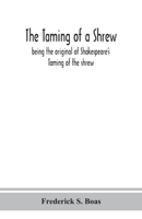 The Taming of a Shrew: Being the Original of Shakespeare's Taming of the Shrew 9390382637 Book Cover