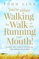 You're Either Walking the Walk or Just Running Your Mouth! : Verse-By-Verse Study of the Book of James 1735084433 Book Cover