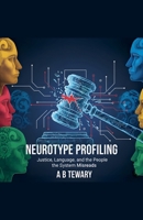 Neurotype Profiling: Justice, Language, and the People the System Misreads (Neurodiverse Psychological Thriller) B0GJ5GZVG8 Book Cover
