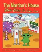 The Martian's House: Where Wishes Do Come True 1466497904 Book Cover