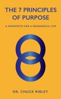 The 7 Principles of Purpose: A Manifesto for a Meaningful Life, by Dr. Chuck Ribley 1954521499 Book Cover