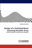 Design of a Switched-Beam Scanning Parasitic Array: A Robust Synthesis and Optimization Approach 3843379378 Book Cover