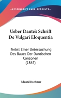 Ueber Dante's Schrift De Vulgari Eloquentia: Nebst Einer Untersuchung Des Baues Der Dantischen Canzonen (1867) 116738153X Book Cover