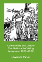 Communists and Labour — The National Left-Wing Movement 1925–1929 0244091870 Book Cover