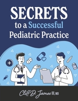 Secrets to a Successful Pediatric Practice 1667840371 Book Cover