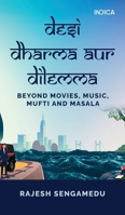 Desi Dharma aur Dilemma: Beyond Movies, Music, Mufti and Masala B0DRYYTM99 Book Cover