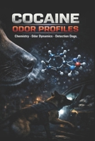 COCAINE ODOR PROFILES: Chemistry – Odor Dynamics – Detection by Detection Dogs (DOGINARE – Detection Dog Science) B0GRR4R344 Book Cover