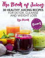The Book of Juices: 30 Healthy Juicing Recipes for Detox, Cleanse and Weight Loss 1717033296 Book Cover