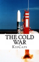 The Cold War: A History Just for Kids! 1484828364 Book Cover