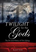 Twilight for the Gods: The Art and History of Film Editing 1516519302 Book Cover