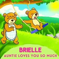 Brielle Auntie Loves You So Much: Aunt & Niece Personalized Gift Book to Cherish for Years to Come B093QP4G67 Book Cover