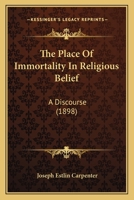 The Place of Immortality in Religious Belief: A Discourse 1104321858 Book Cover