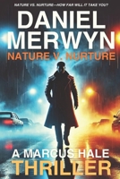 Nature V. Nurture - A Marcus Hale Thriller: Nature vs. Nurture—How Far Will It Take You? B0DTHV5GFX Book Cover