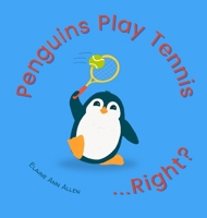Penguins Play Tennis...Right? (Animals Do Right) 1959301071 Book Cover