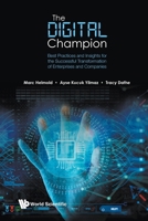 Digital Champion, The: Best-Practices and Insights for the Successful Transformation and Digitization Roadmap 9811293058 Book Cover