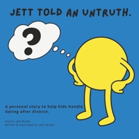 Jett Told Untruth: A personal story to help kids handle dating after divorce. B08XNDNRX3 Book Cover