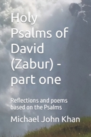 Holy Psalms of David (Zabur) - part one: Reflections and poems based on the Psalms 1717938930 Book Cover