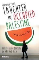 Laughter in Occupied Palestine: Comedy and Identity in Art and Film 0755646258 Book Cover