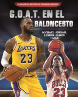 G.O.A.T. En El Baloncesto: Michael Jordan, Lebron James, Y Mas (Basketball's G.O.A.T.) (Lo Mejor del DePorte de Todos los Tiempos (Sports' Greatest Of ... (Tm) Sports en Espa) B0GN82PPFK Book Cover