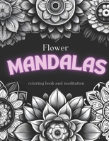Flower mandalas: coloring book and meditation B0CFCYXNL7 Book Cover