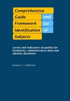 Comprehensive Guide and Framework for Identification of Subjects: Levels and indicators of quality for biometrics, personal details and identity document B087619R3V Book Cover