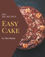Oh! 365 Easy Cake Recipes: More Than an Easy Cake Cookbook B08P258JKF Book Cover
