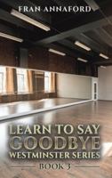 Westminster Series - Learn to Say Goodbye: Book 3 1037115821 Book Cover