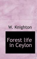 Forest Life in Ceylon 1378662458 Book Cover