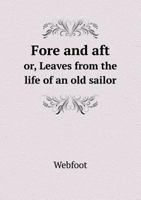 Fore and Aft Or, Leaves from the Life of an Old Sailor 551886258X Book Cover