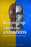 Keeping Up With The Androids: A Quest for Writing Alternative Stories Thanks to Androids B09VFRYD8K Book Cover