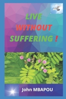 Live without suffering ! (1) 167488088X Book Cover