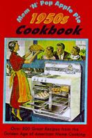 Mom'N'Pop's Apple Pie 1950s Cookbook: Over 300 Great Recipes from the Golden Age of American Home Cooking 0765194996 Book Cover