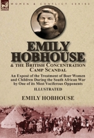 Emily Hobhouse and the British Concentration Camp Scandal: an Exposé of the Treatment of Boer Women and Children During the South African War by One of its Most Vociferous Opponents 1782826106 Book Cover