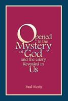 Opened to the Mystery of God and the Glory Revealed in Us 1425123406 Book Cover